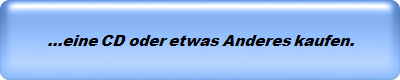 ...eine CD oder etwas Anderes kaufen.